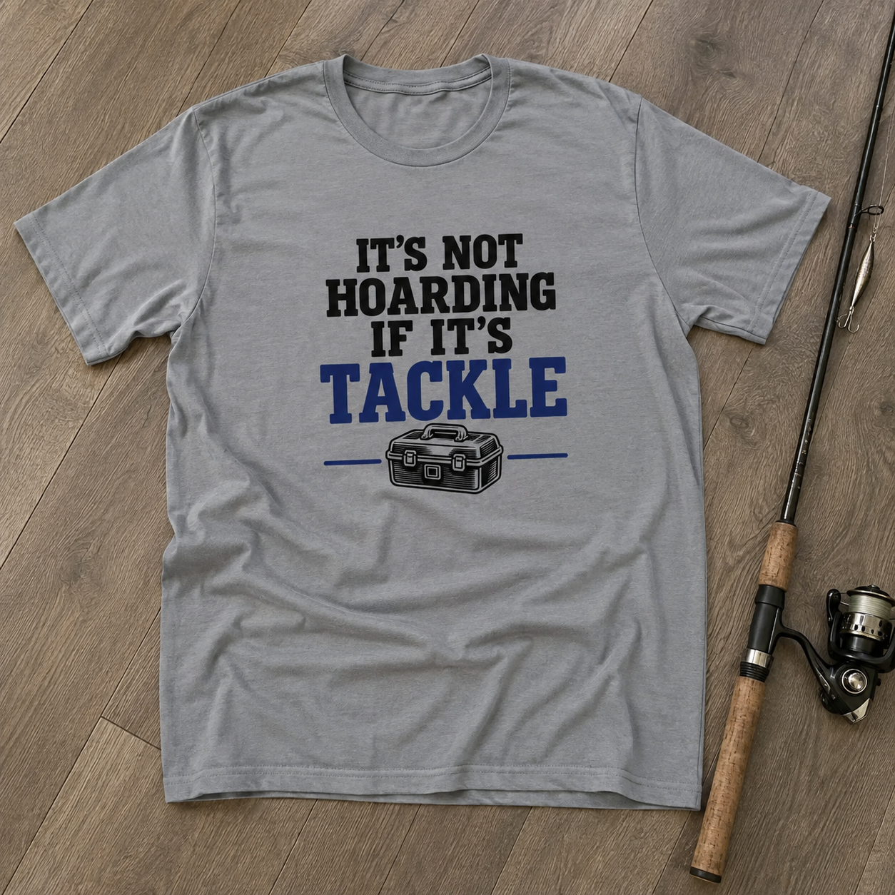 IT'S NOT HOARDING IF IT'S TACKLE
