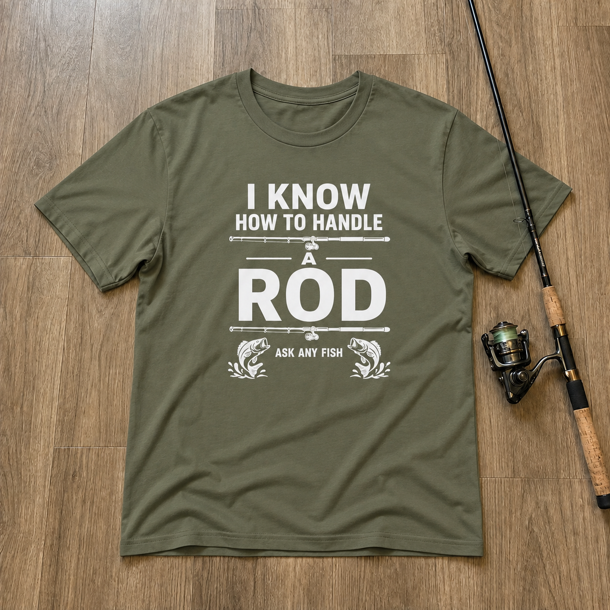 I KNOW HOW TO HANDLE A ROD