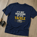 IT'S NOT HOARDING IF IT'S TACKLE