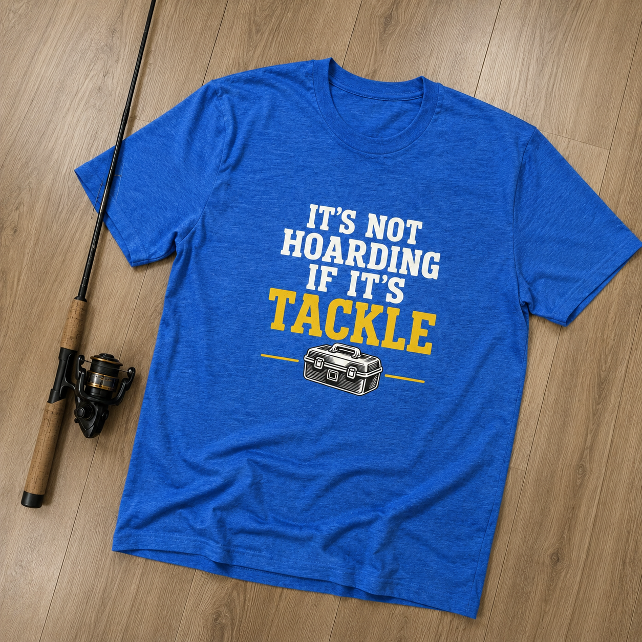IT'S NOT HOARDING IF IT'S TACKLE