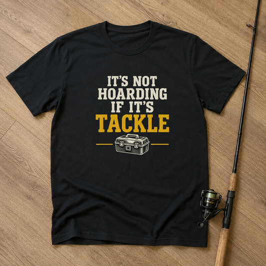 IT'S NOT HOARDING IF IT'S TACKLE